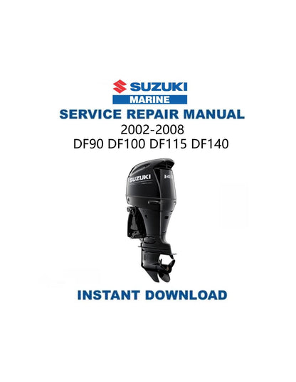 Suzuki DF90 DF100 DF115 DF140 Outboard Service Manual 2002-2008 - Service Manual PDF Instant Download