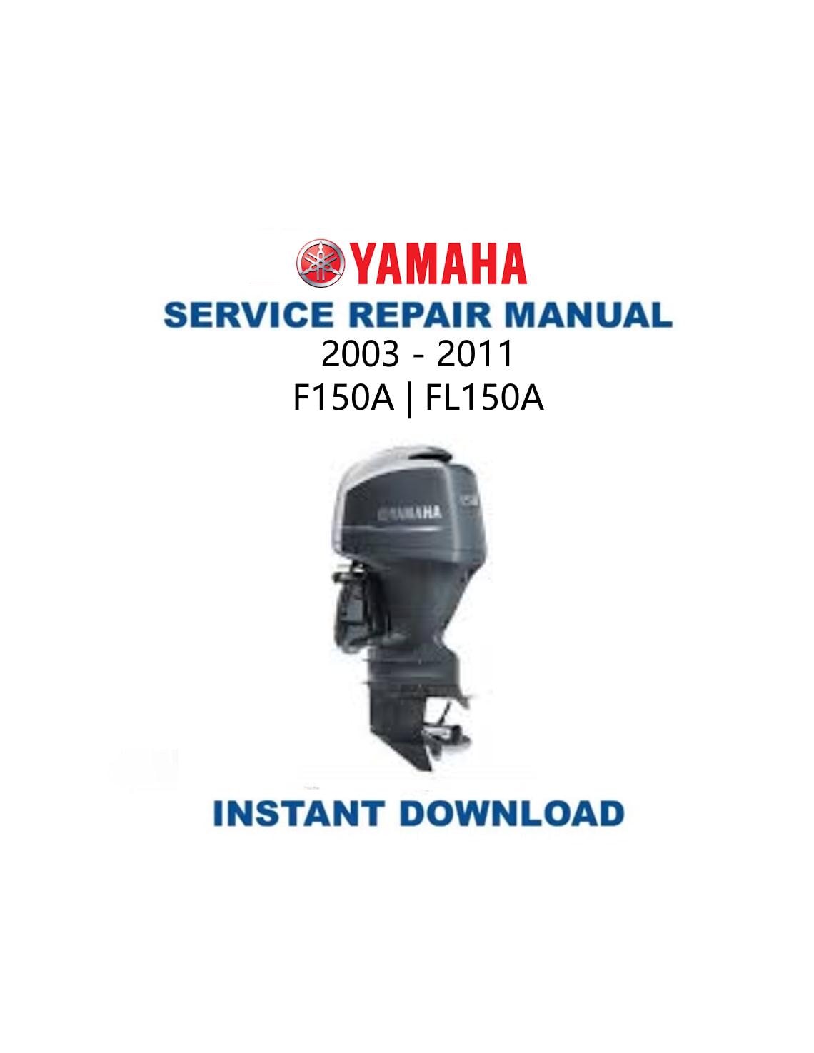 Yamaha F150 FL150 Outboard Service Manual 2003-2011 - Service Manual PDF Instant Download