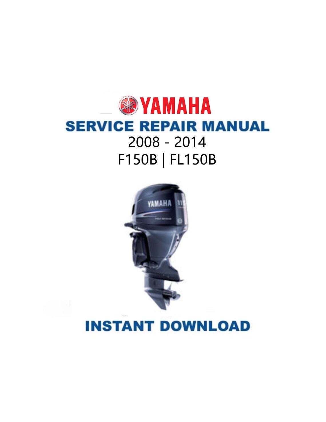 Yamaha F150B FL150B Outboard Service Manual 2008-2014 - Service Manual PDF Instant Download