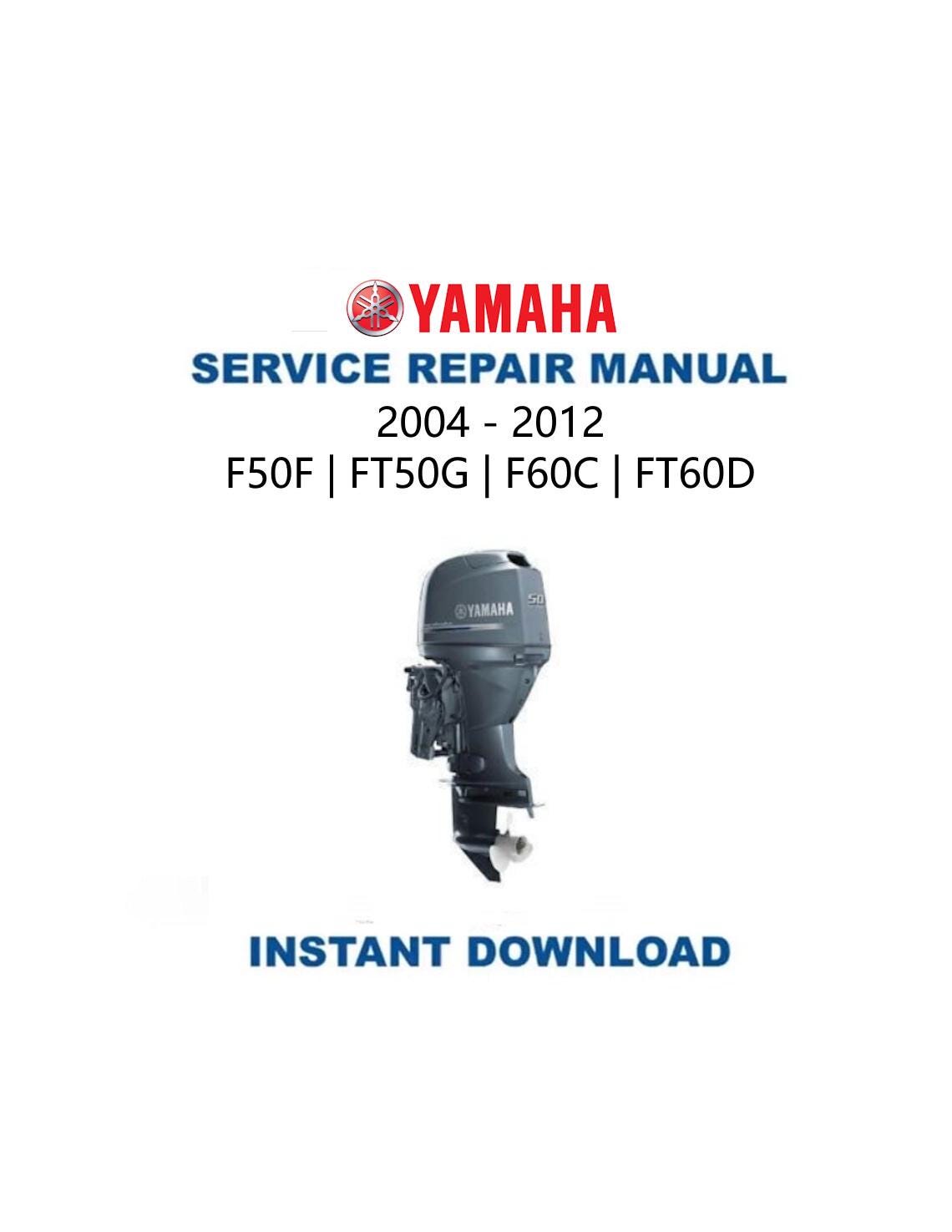 Yamaha F50F FT50G F60C FT60D Outboard Service Manual 2004-2012 - Service Manual PDF Instant Download