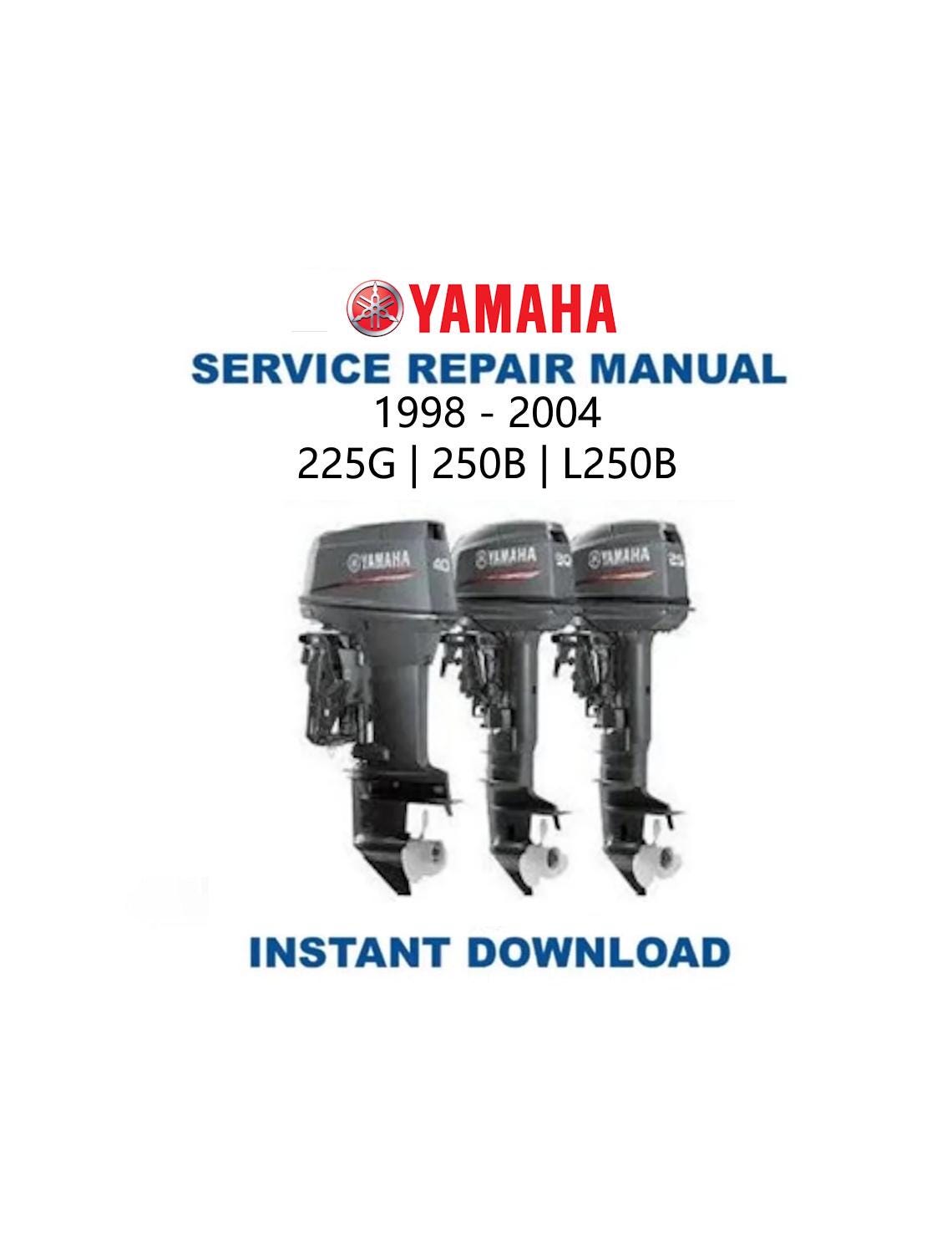Yamaha 225G 250B L250B Outboard Service Manual 1998-2004 - Service Manual PDF Instant Download