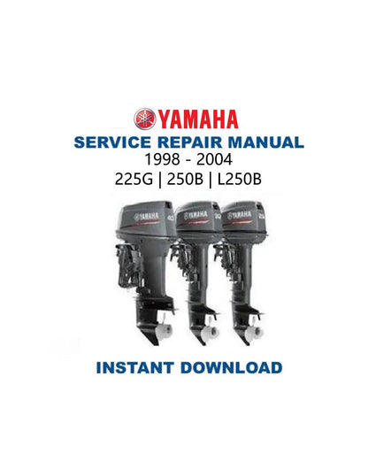 Yamaha 225G 250B L250B Outboard Service Manual 1998-2004 - Service Manual PDF Instant Download