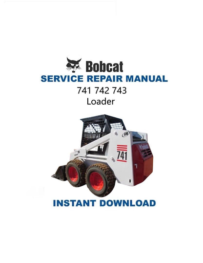 Bobcat 741 742 743 Skid Steer Loader Service Manual - Service Manual PDF Instant Download