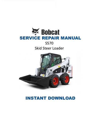 Bobcat S570 Skid Steer Loader Service Manual - Service Manual PDF Instant Download