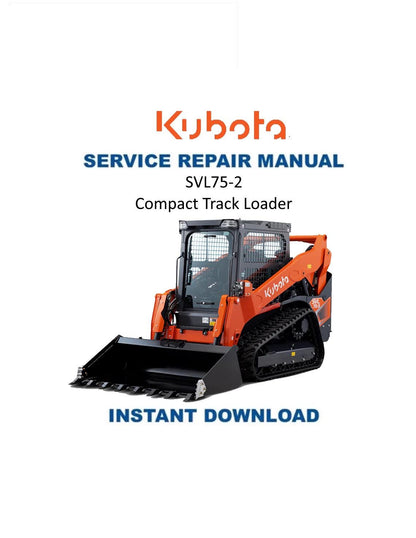 Kubota SVL75 2 Compact Track Loader Service Manual - Service Manual PDF Instant Download
