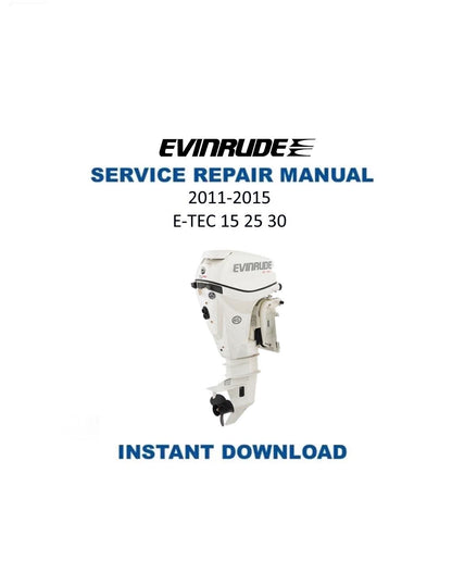 Evinrude ETEC 15 25 30 HP Outboard Service Manual | 2011-2015 - Service Manual PDF Instant Download