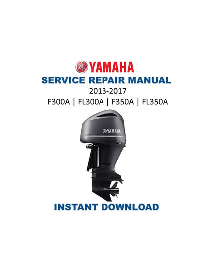Yamaha F300A F350A FL300A FL350A Service Manual 2013-2017 - Service Manual PDF Instant Download