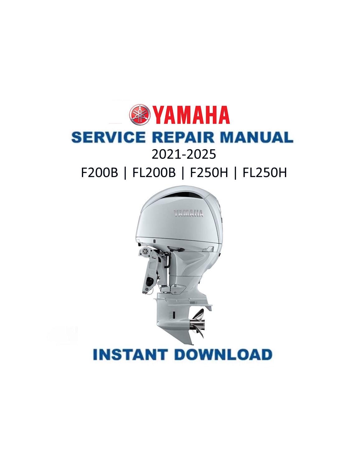 Yamaha F200B F250H FL200B FL250H Service Manual 2021-2025 - Service Manual PDF Instant Download