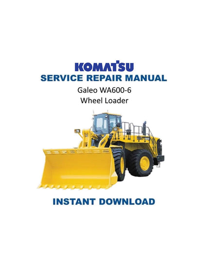 Komatsu Galeo WA600-6 Wheel Loader Service Manual | 2006-2010 - Service Manual PDF Instant Download