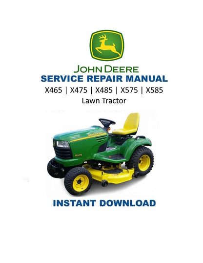 John Deere X465 X475 X485 X575 X585 Garden Tractor Service Manual | 2004-2008 - Service Manual PDF Instant Download