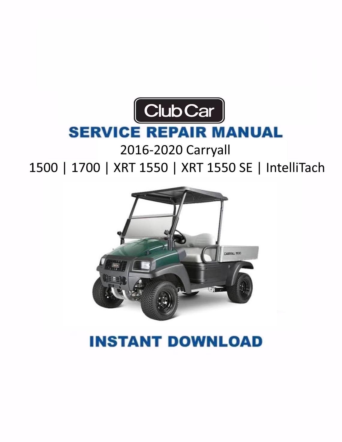 Club Car Carryall 1500 1700 XRT 1550 Golf Cart Service Manual | 2016-2020 - Service Manual PDF Instant Download