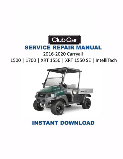 Club Car Carryall 1500 1700 XRT 1550 Golf Cart Service Manual | 2016-2020 - Service Manual PDF Instant Download
