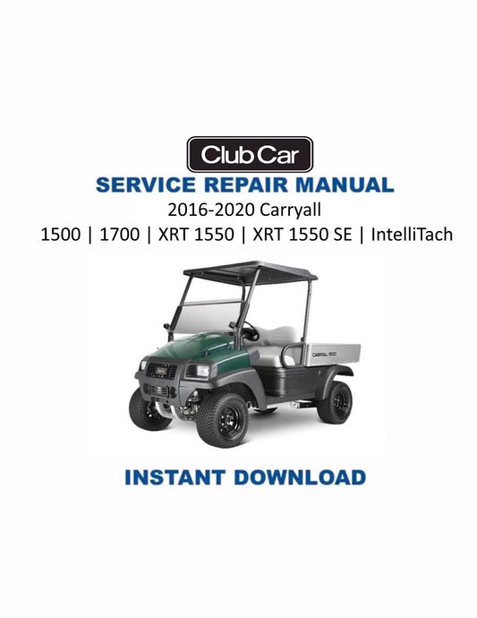 Club Car Carryall 1500 1700 XRT 1550 Golf Cart Service Manual | 2016-2020 - Service Manual PDF Instant Download