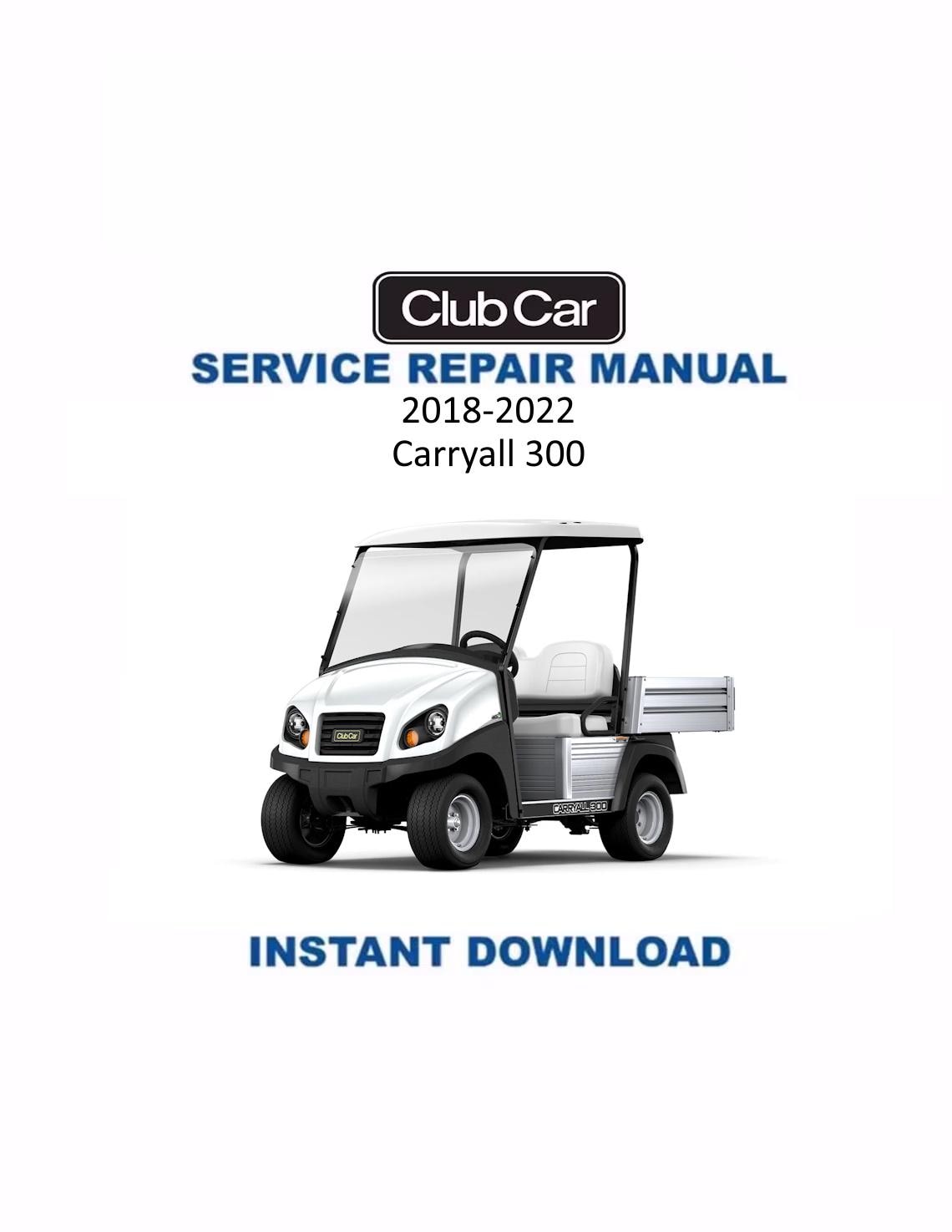 Club Car Carryall 300 Golf Cart Service Manual | 2018-2022 - Service Manual PDF Instant Download