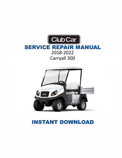Club Car Carryall 300 Golf Cart Service Manual | 2018-2022 - Service Manual PDF Instant Download
