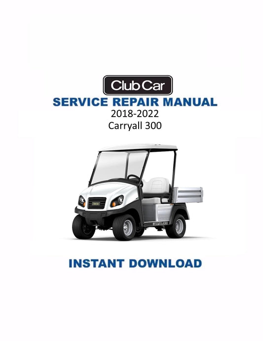 Club Car Carryall 300 Golf Cart Service Manual | 2018-2022 - Service Manual PDF Instant Download